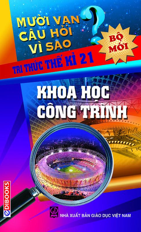 10 Vạn Câu Hỏi Vì Sao - Khoa Học Công Trình - Nguyễn Văn Mậu