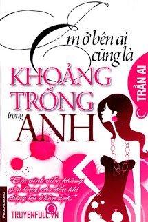 Em Ở Bên Ai Cũng Là Khoảng Trống Trong Anh - Trần Ai