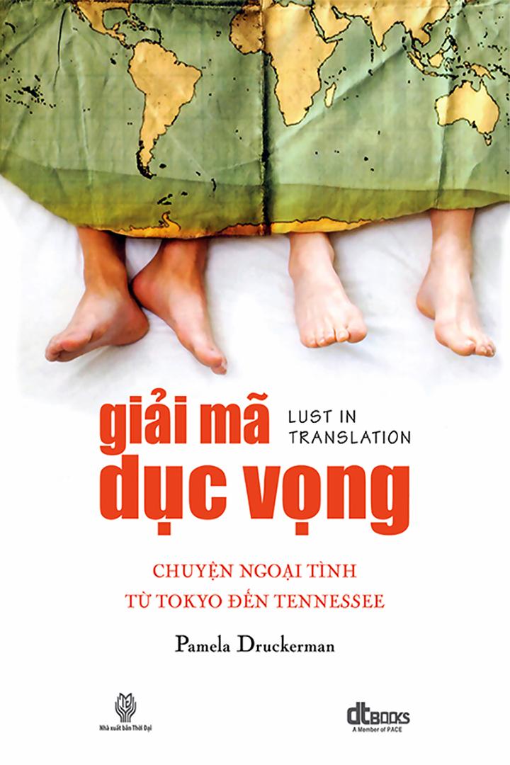 Giải Mã Dục Vọng: Chuyện ngoại tình từ Tokyo đến Tennessee - Pamela Druckerman