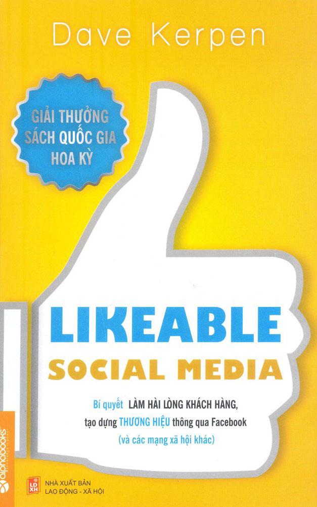 Likeable Social Media - Bí Quyết Làm Hài Lòng Khách Hàng, Tạo Dựng Thương Hiệu Thông Qua Facebook Và Các Mạng Xã Hội Khác