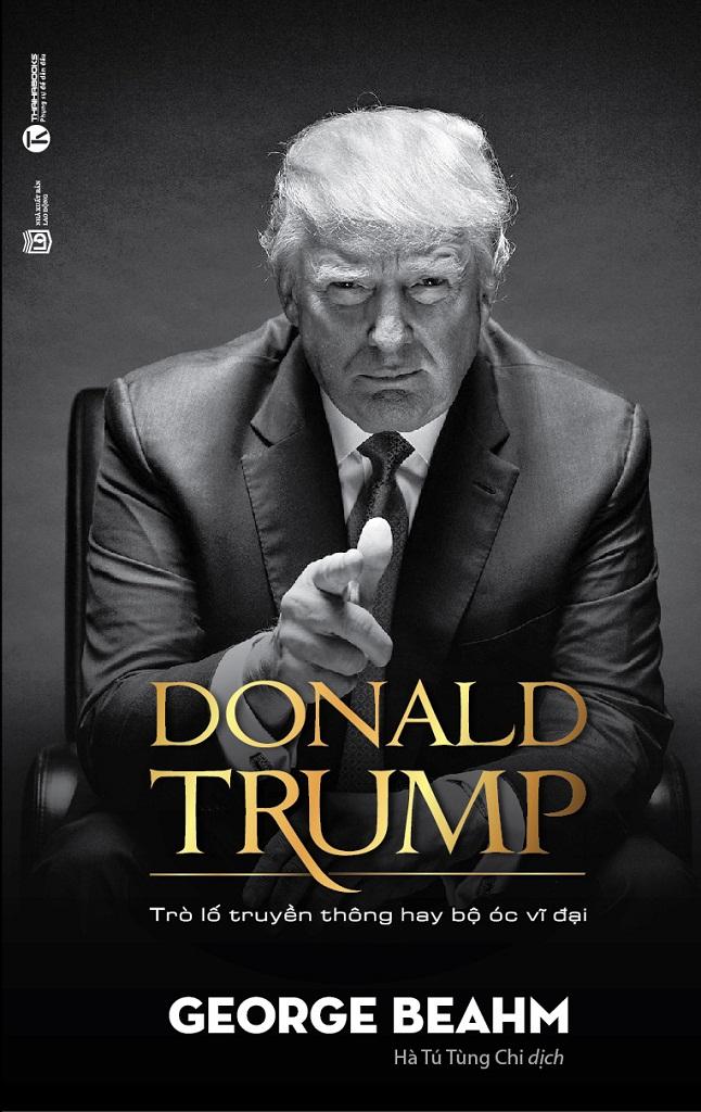 Donald Trump - Trò Lố Truyền Thông Hay Bộ Óc Vĩ Đại - George Beahm