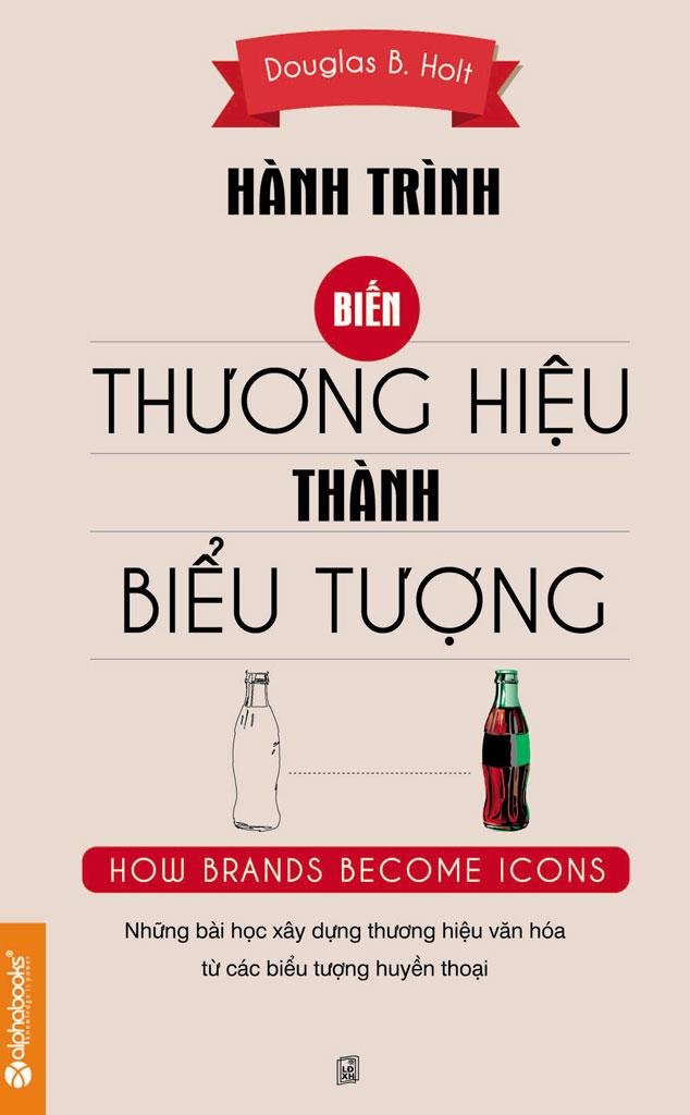 Hành Trình Biến Thương Hiệu Thành Biểu Tượng - Douglas B. Holt