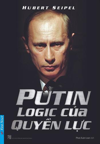 Putin: Logic của Quyền Lực - Hubert Seipel