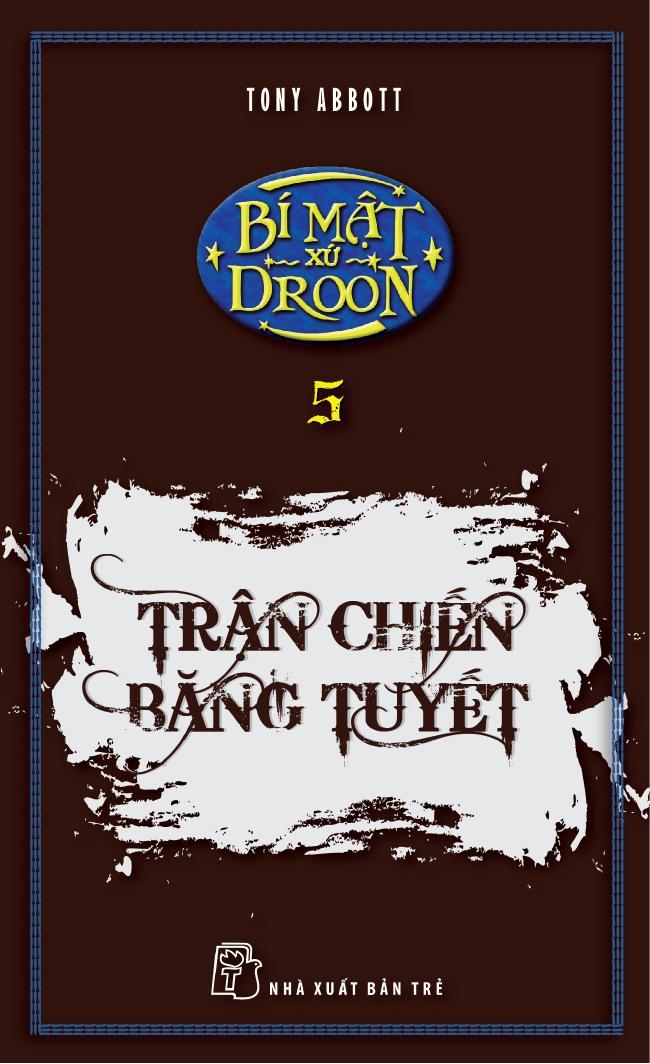 Bí Mật Xứ Droon Tập 5: Trận Chiến Băng Tuyết - Tony Abbott