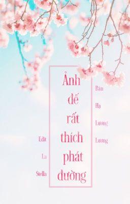 Ảnh Đế Rất Thích Phát Đường
