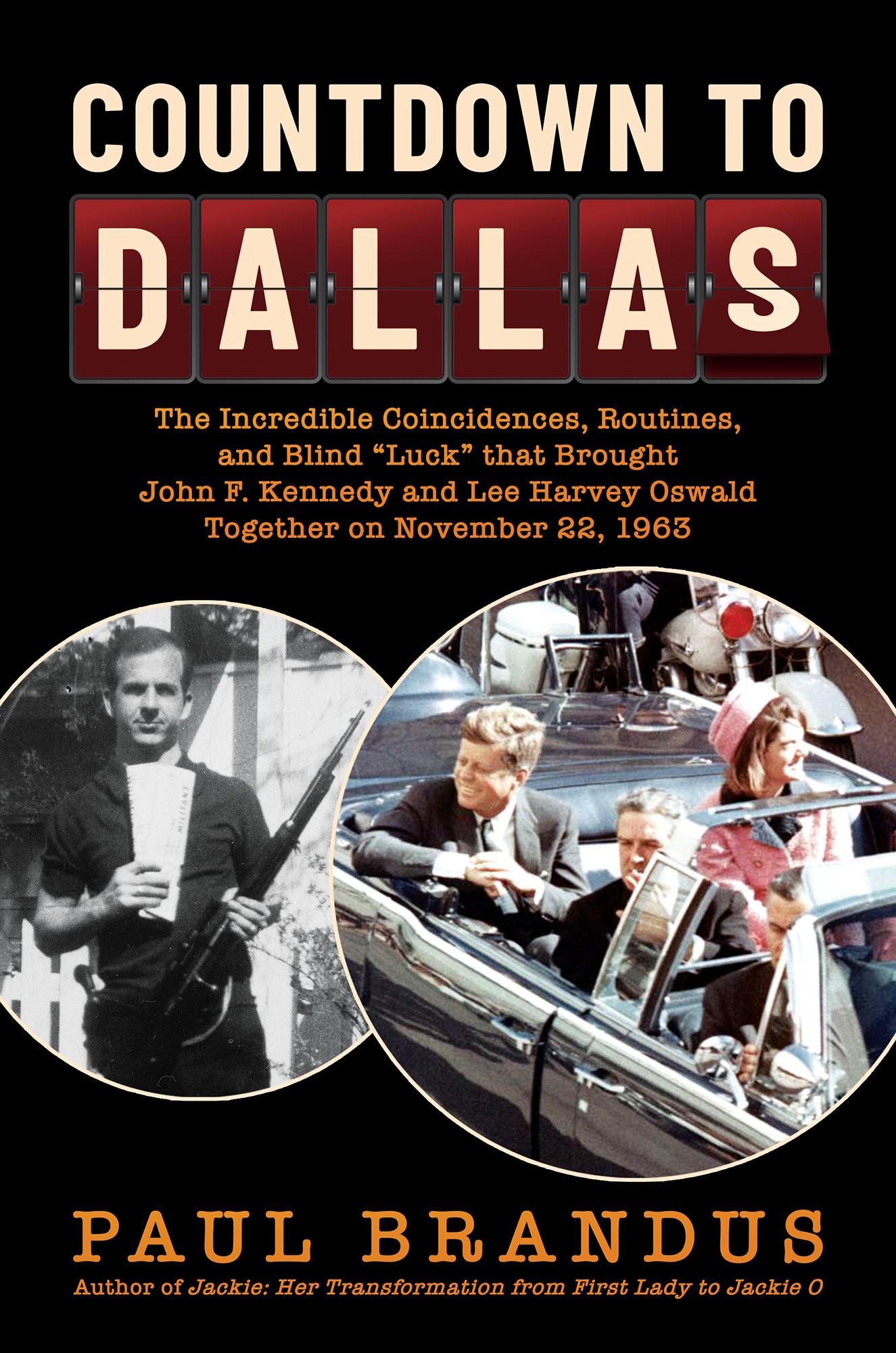 Countdown to Dallas: the Incredible Coincidences, Routines, and Blind "Luck" that Brought John F. Kennedy and Lee Harvey Oswald Together on November 22, 1963