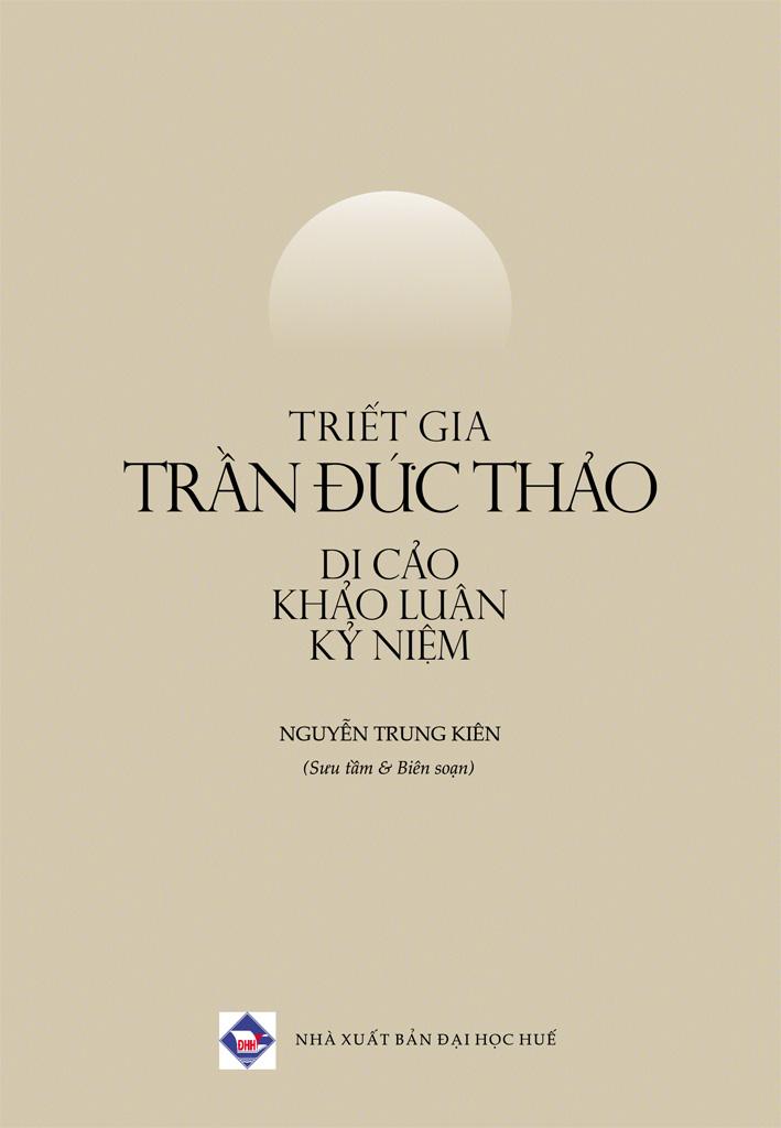 Triết gia Trần Đức Thảo: Di cảo, Khảo luận, Kỷ niệm - Nguyễn Trung Kiên