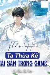 Thần Hào - Ta Thừa Kế Tài Sản Trong Game