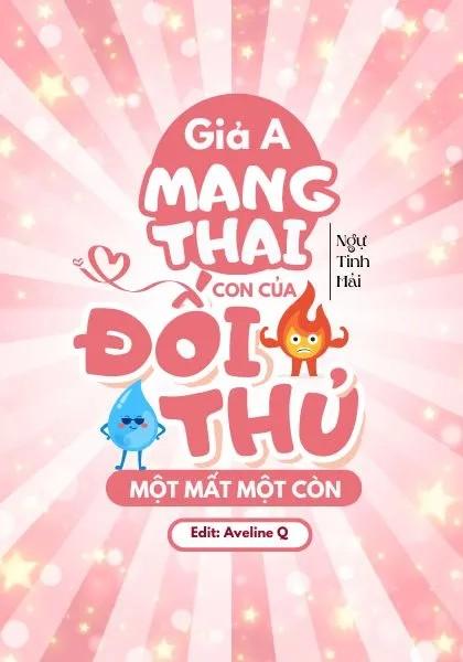 Giả A Mang Thai Con Của Đối Thủ Một Mất Một Còn