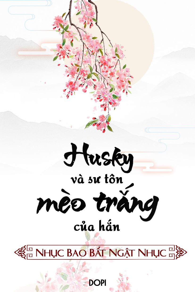 Husky Và Sư Tôn Mèo Trắng Của Hắn - Nhục Bao Bất Ngật Nhục