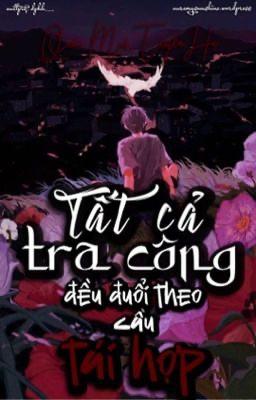 Tất Cả Tra Công Đều Đuổi Theo Cầu Tái Hợp
