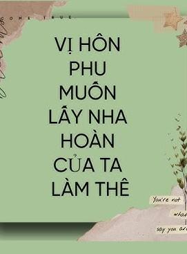 Vị Hôn Phu Muốn Lấy Nha Hoàn Của Ta Làm Thê