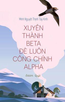 Xuyên Thành Beta Đè Luôn Công Chính Alpha