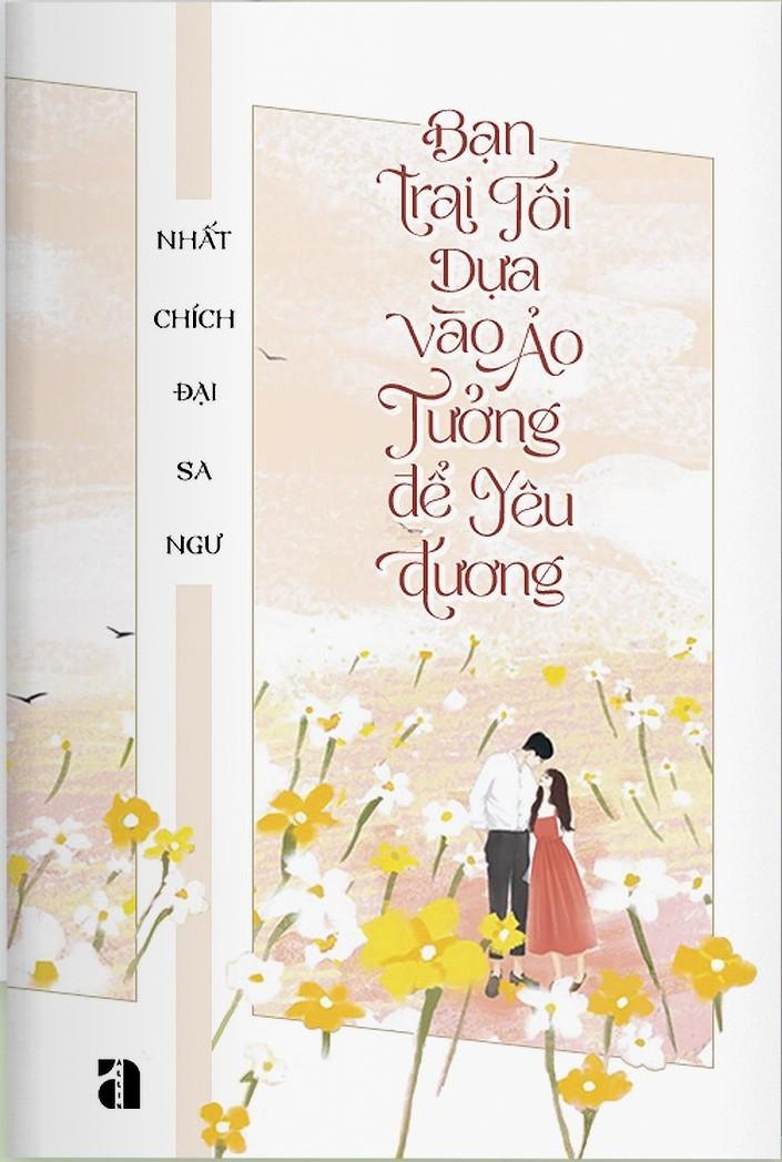 Bạn Trai Tôi Dựa Vào Ảo Tưởng Để Yêu Thương