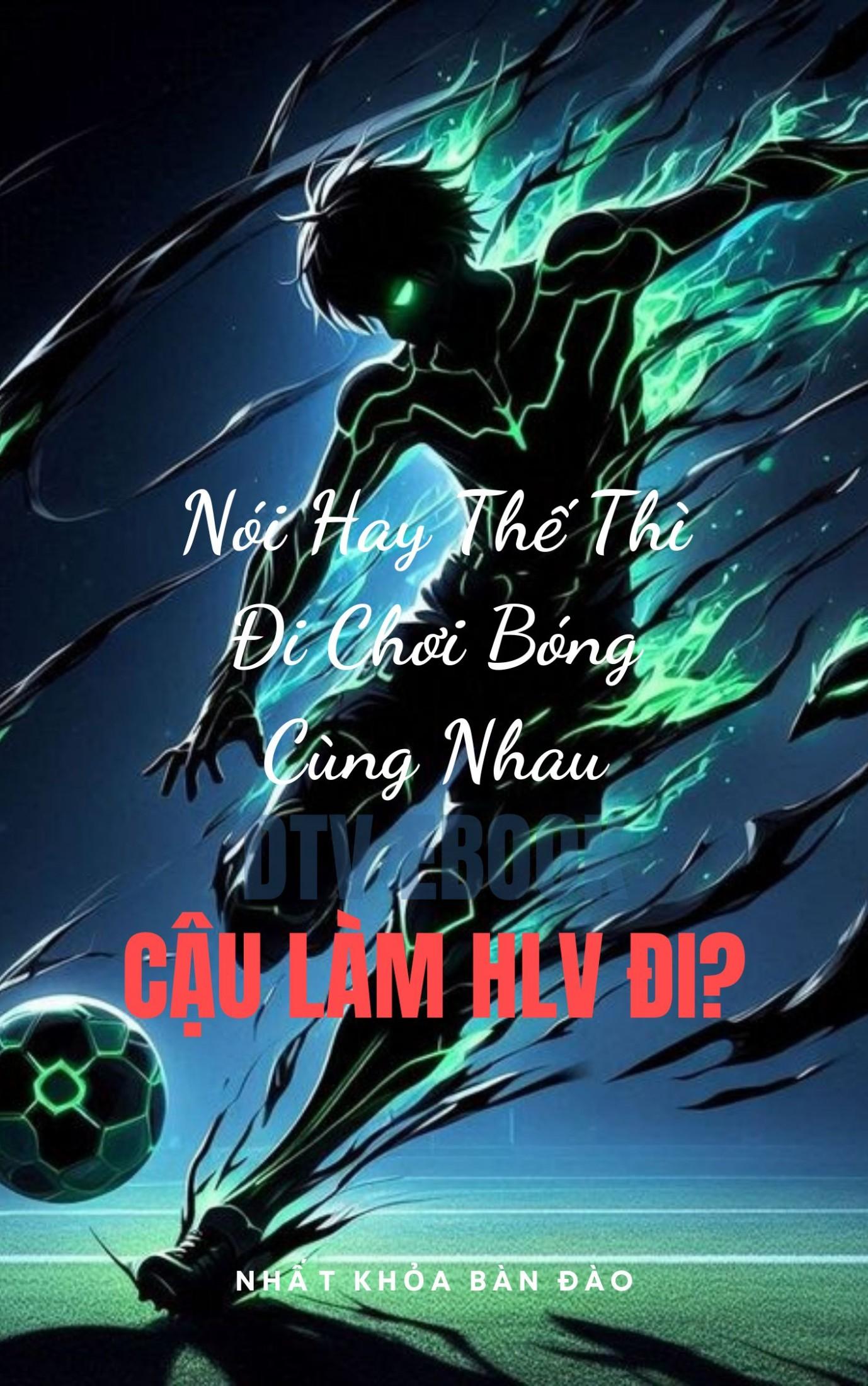 Nói Hay Thế Thì Đi Chơi Bóng Cùng Nhau, Cậu Làm HLV Đi?