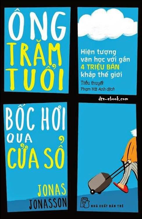 Ông Trăm Tuổi Trèo Qua Cửa Sổ và Biến Mất - Jonas Jonasson