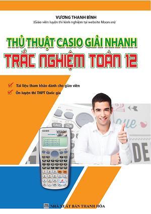 Thủ Thuật Casio Giải Nhanh Trắc Nghiệm Toán 12