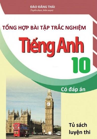 Tổng Hợp Bài Tập Trắc Nghiệm Tiếng Anh 10 – Có Đáp Án
