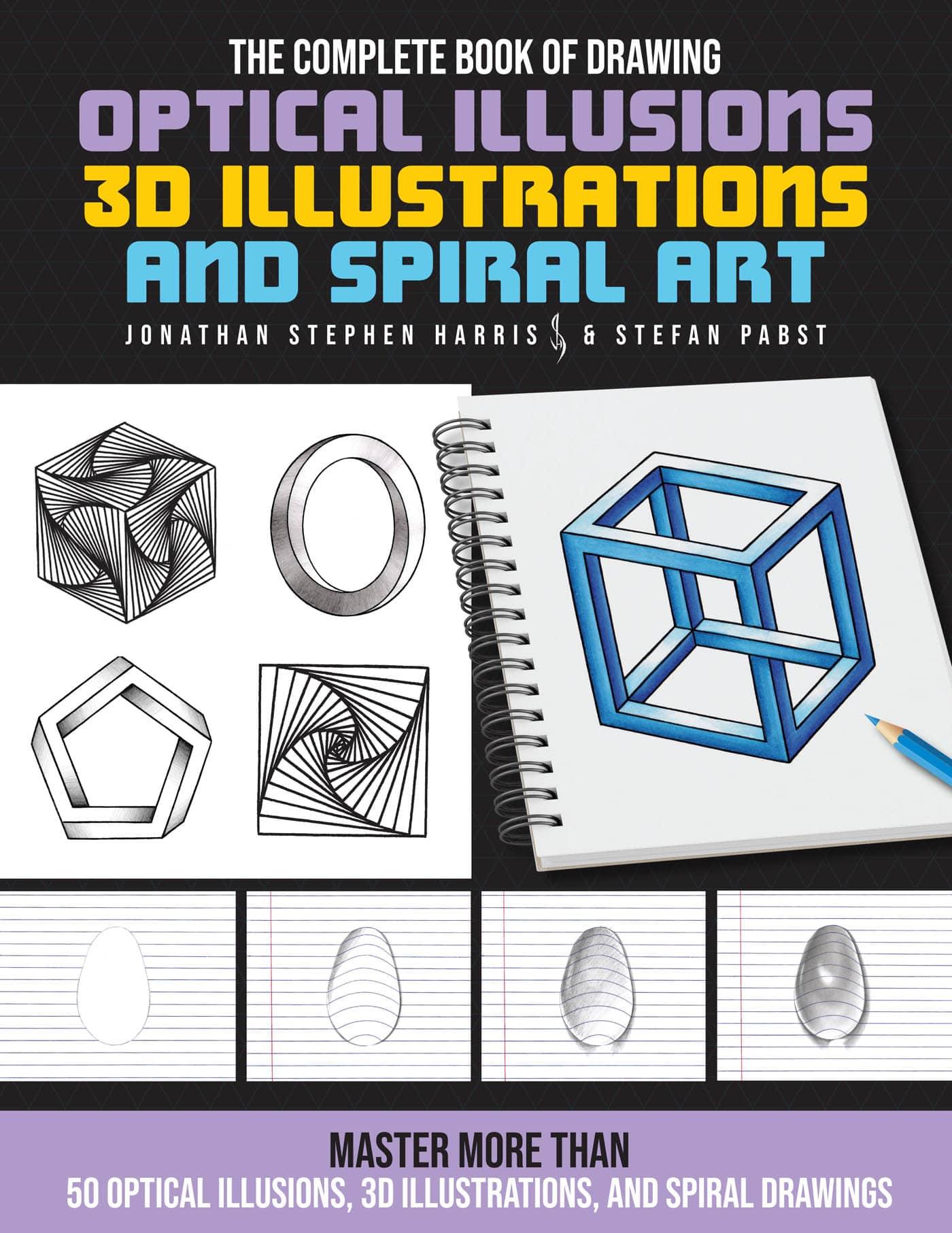 The Complete Book of Drawing Optical Illusions, 3D Illustrations, and Spiral Art
