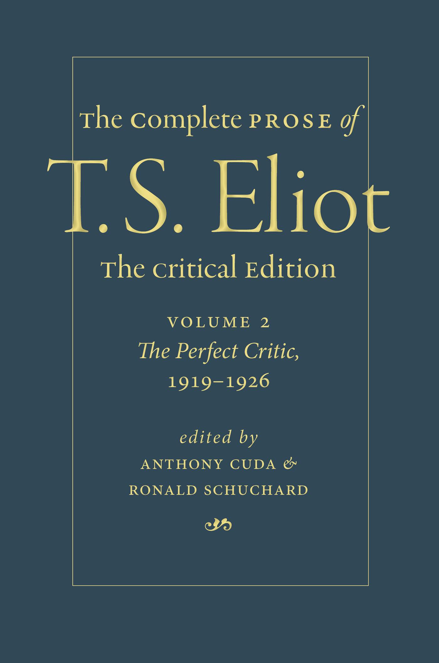 The Complete Prose of T. S. Eliot:  The Critical Edition Volume 2: The Perfect Critic, 1919–1926