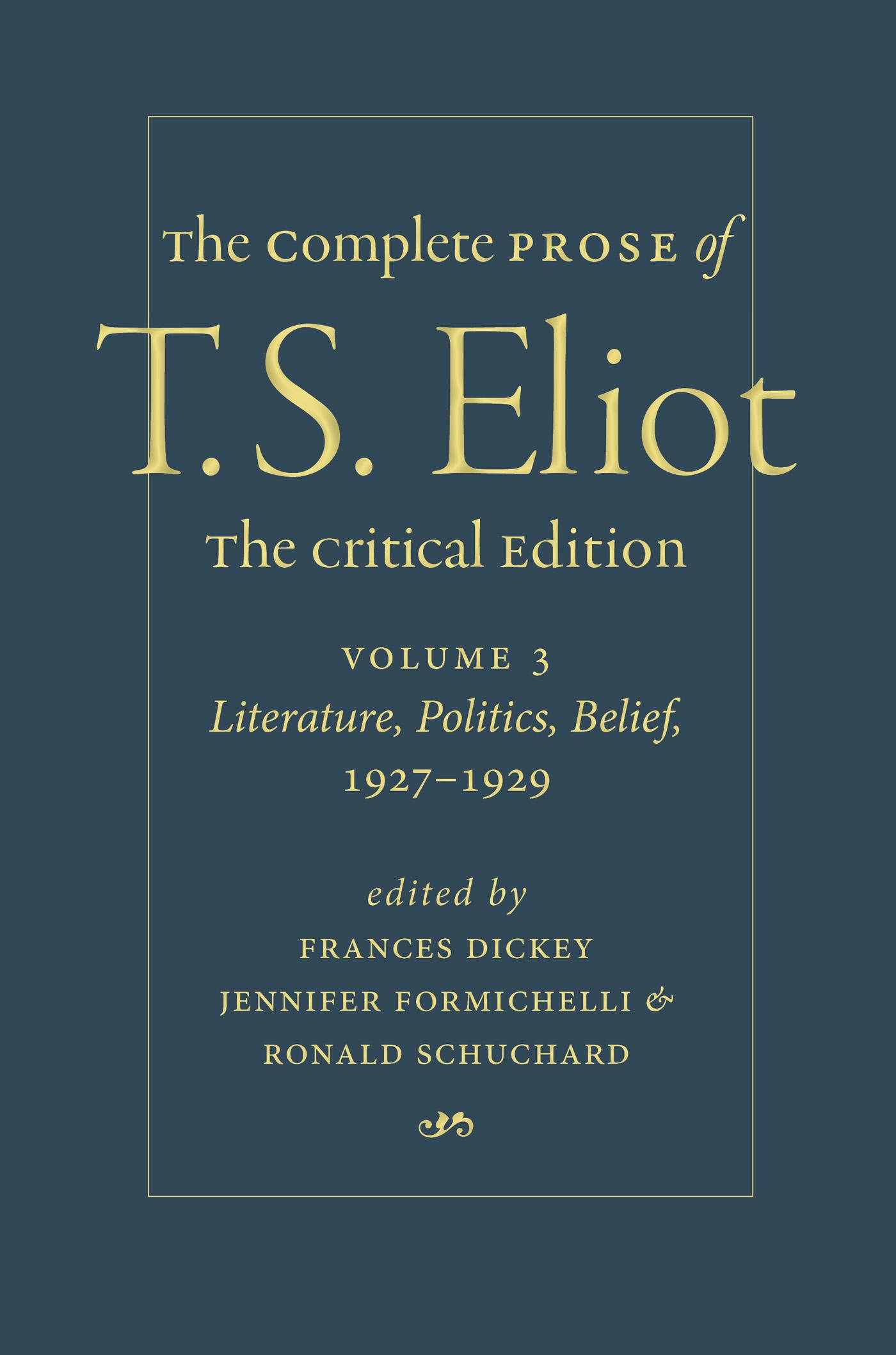 The Complete Prose of T. S. Eliot: The Critical Edition Volume 3: Literature, Politics, Belief, 1927–1929