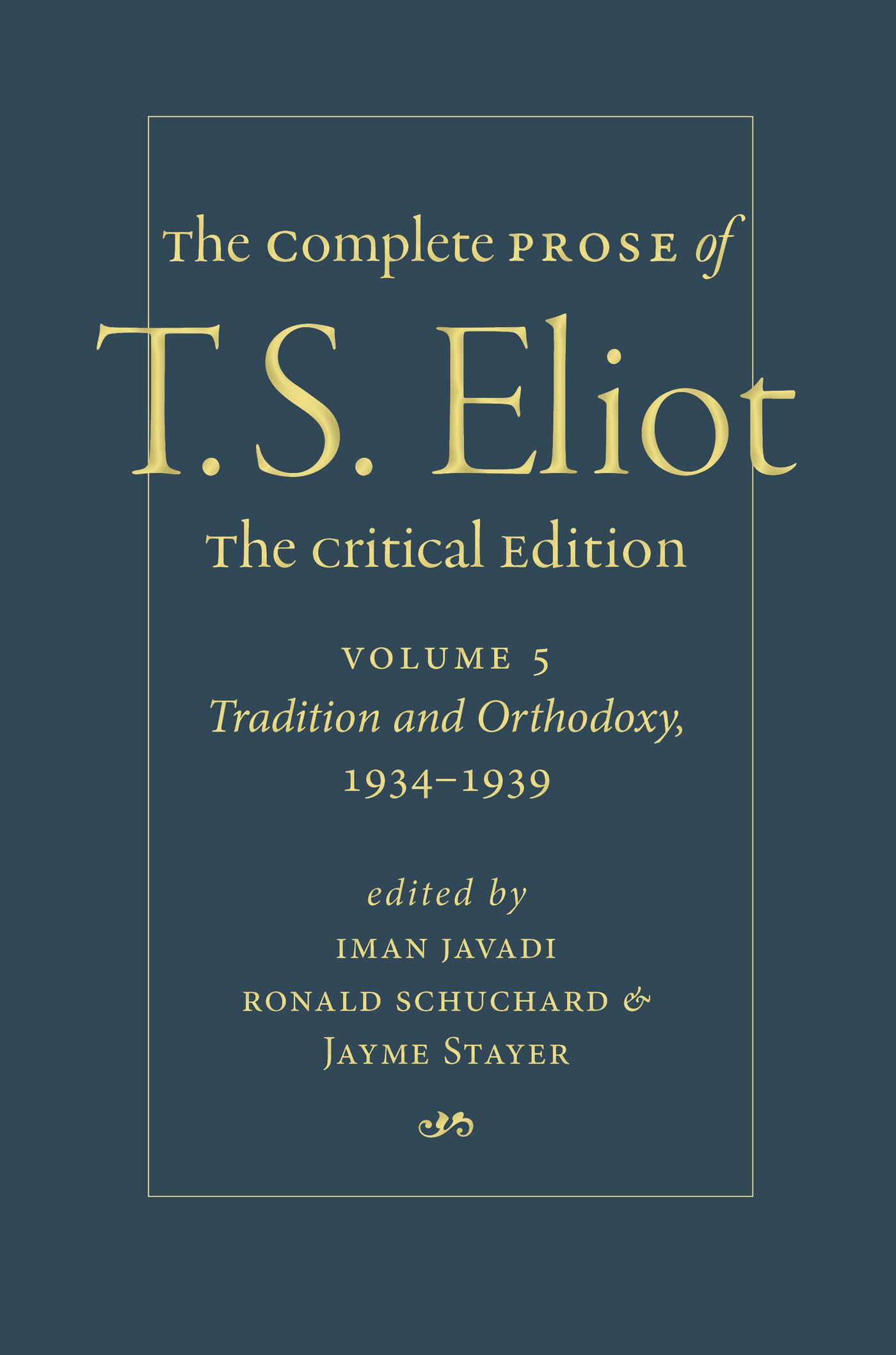 The Complete Prose of T. S. Eliot: The Critical Edition Volume 5: Tradition and Orthodoxy, 1934–1939