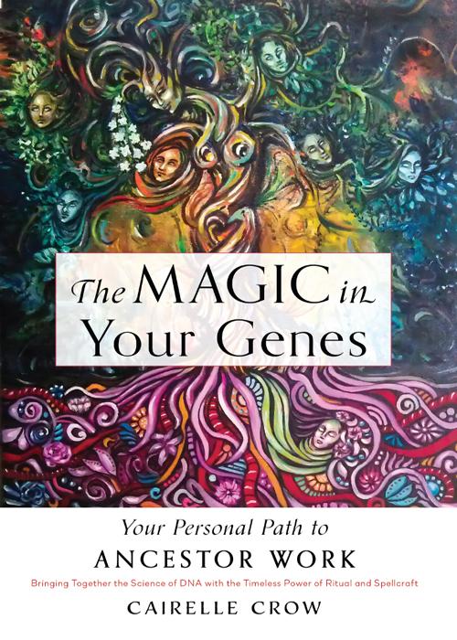 The Magic in Your Genes: Your Personal Path to Ancestor Work (Bringing Together the Science of DNA with the Timeless Power of Ritual and Spellcraft)