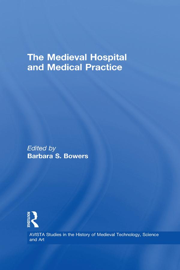 The Medieval Hospital and Medical Practice