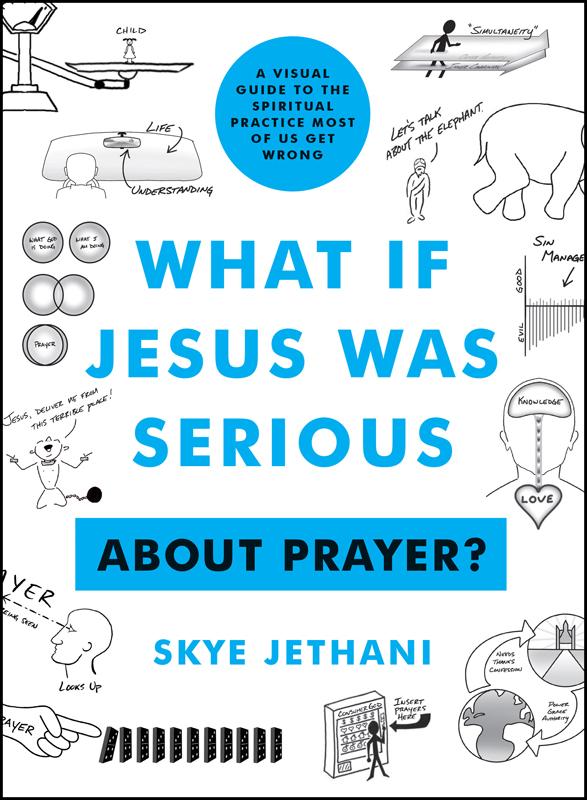 What If Jesus Was Serious About Prayer?: a Visual Guide to the Spiritual Practice Most of Us Get Wrong